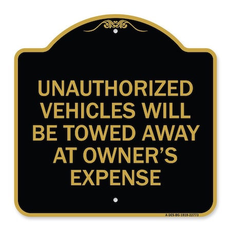 Signmission Unauthorized Vehicles Towed Away Owners Expense Heavy-Gauge Alum Sign, 18" L, 18" H, BG-1818-22773 A-DES-BG-1818-22773